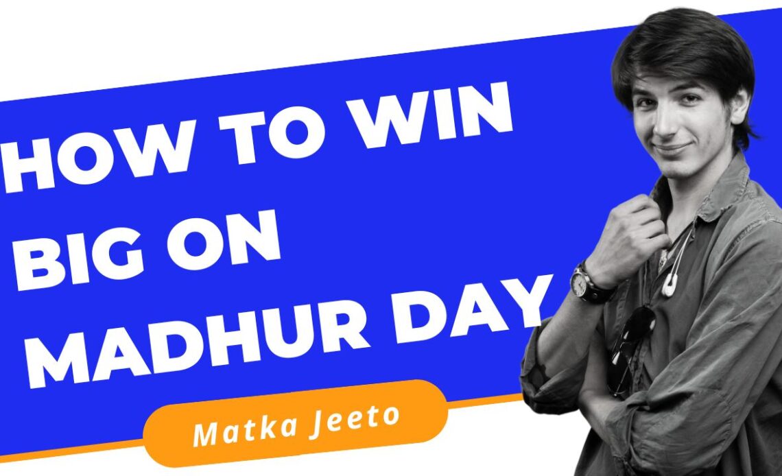 How to Win Big on Madhur Day