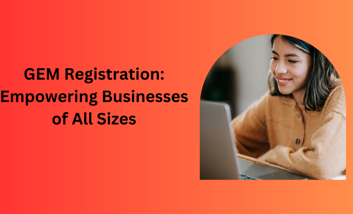 GEM Registration: Empowering Businesses of All Sizes