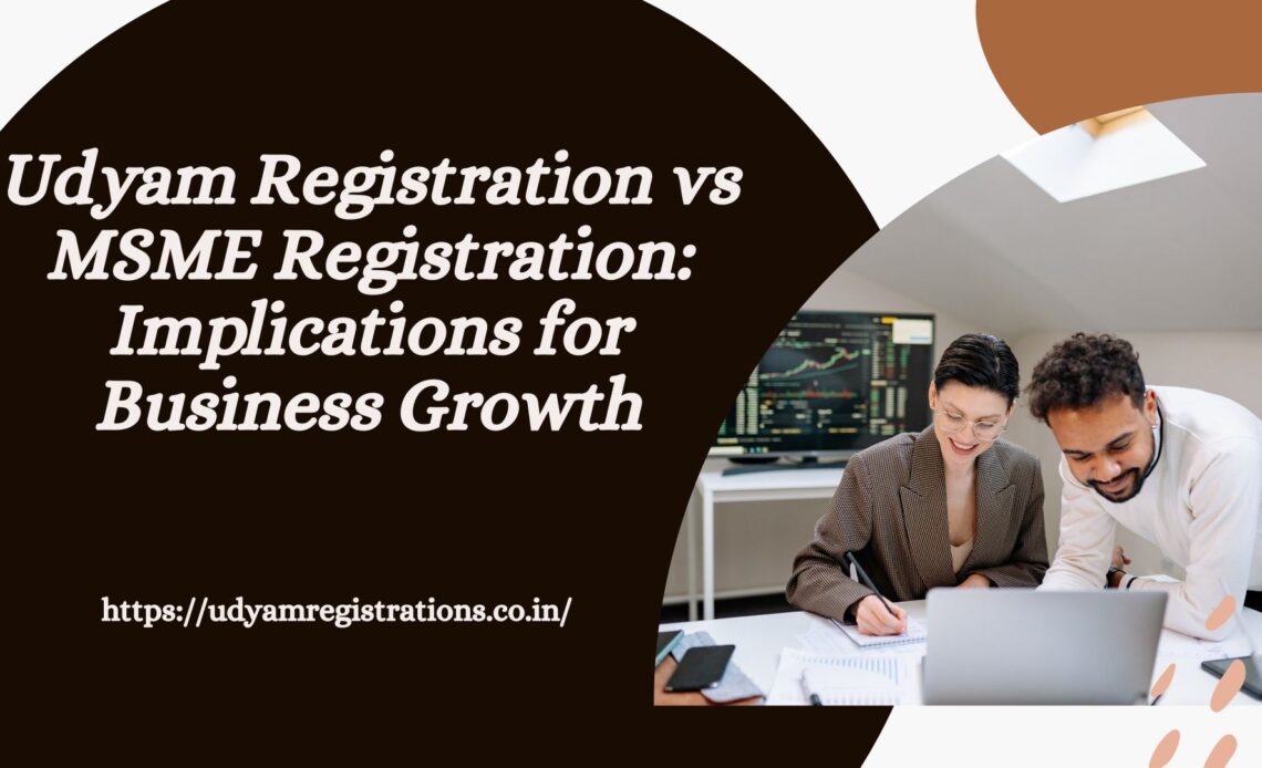 Udyam Registration vs MSME Registration: Implications for Business Growth