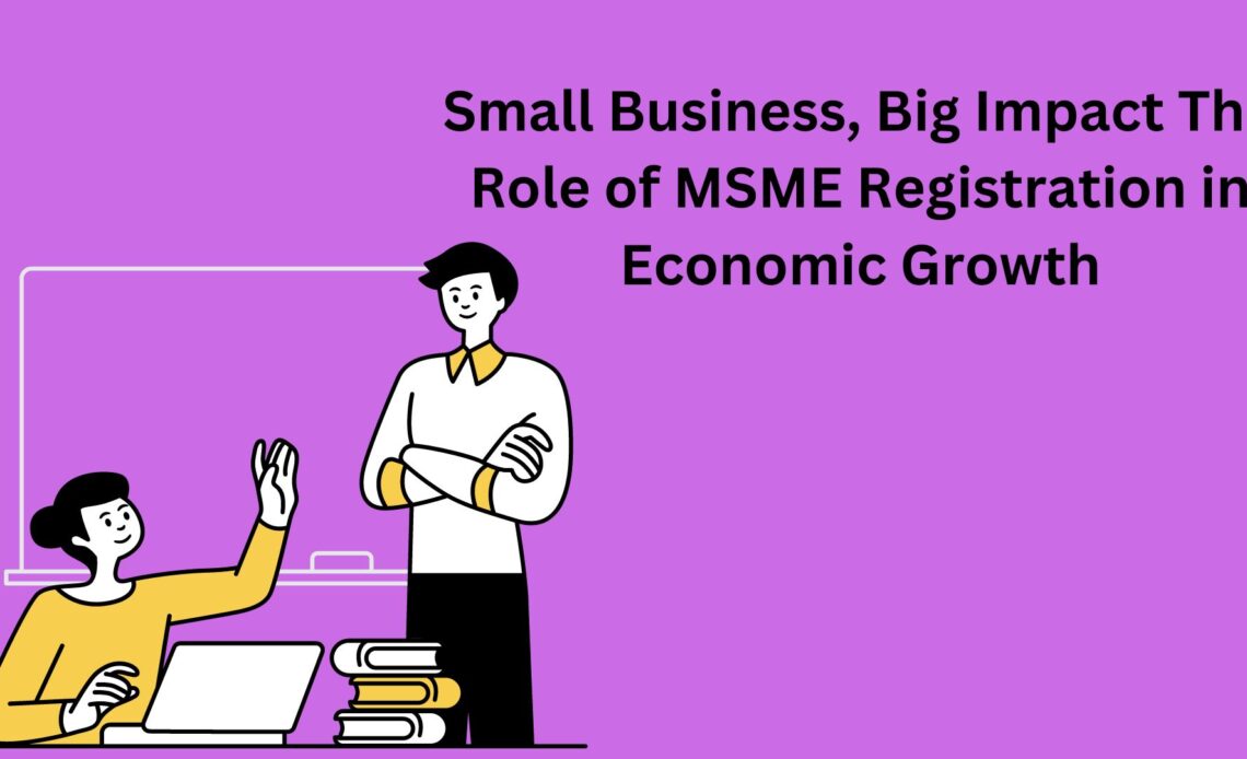 Small Business, Big Impact The Role of MSME Registration in Economic Growth