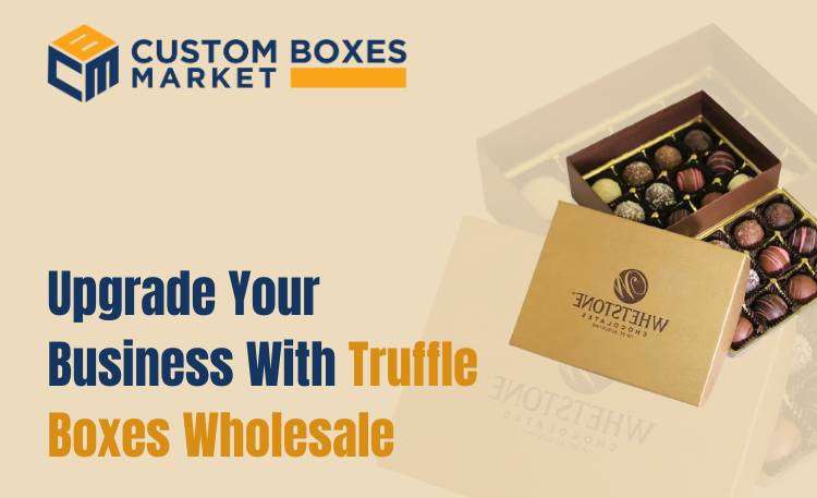 Upgrade Your Business With Truffle Boxes Wholesale
