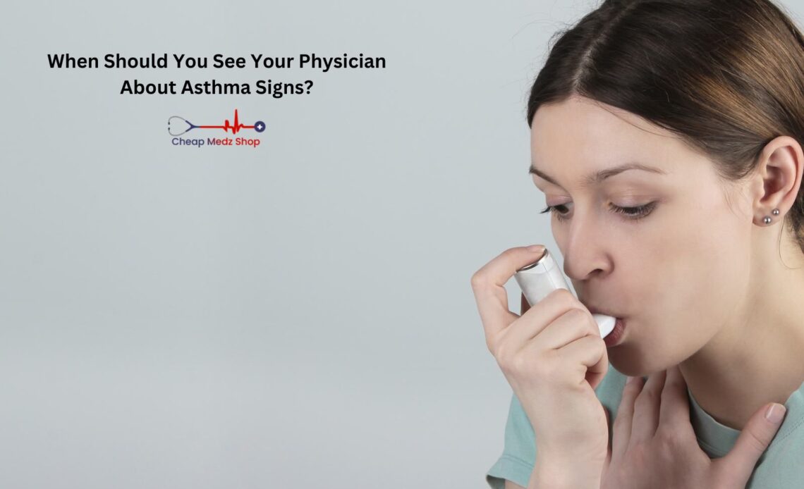 When Should You See Your Physician About Asthma Signs