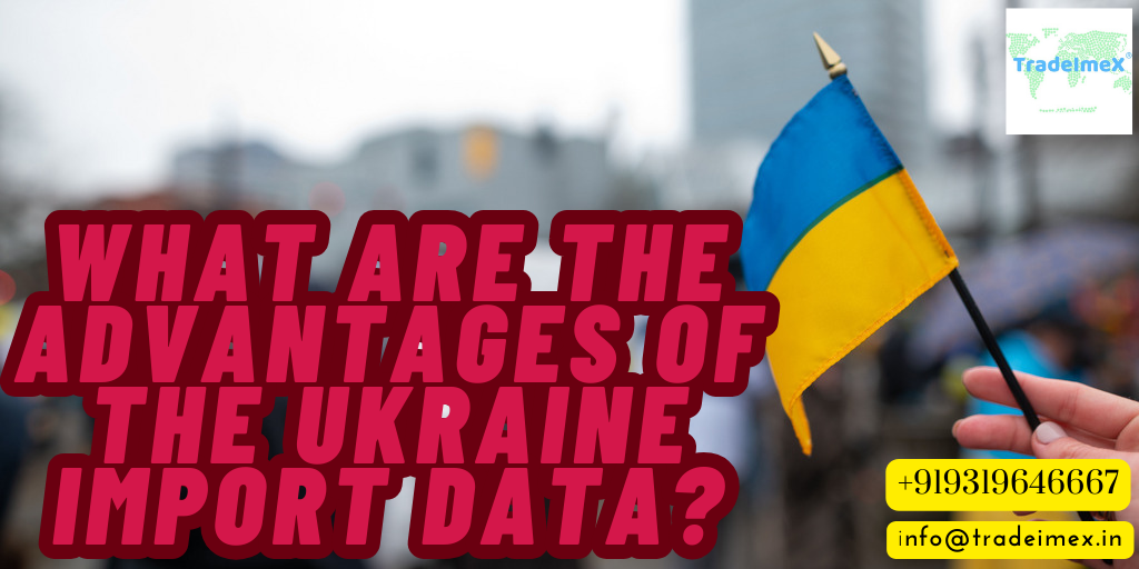 Advantages of Ukraine Import data