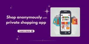 Shop anonymously with private shopping app