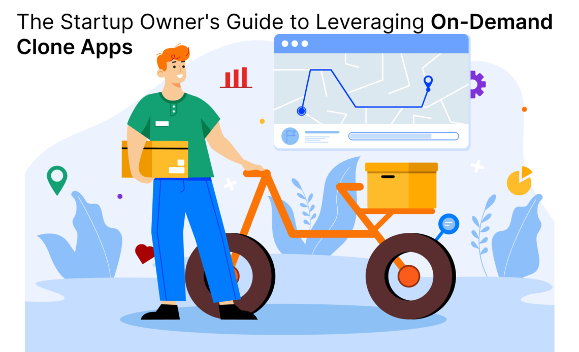 The Startup Owner's Guide to Leveraging On-Demand Clone Apps