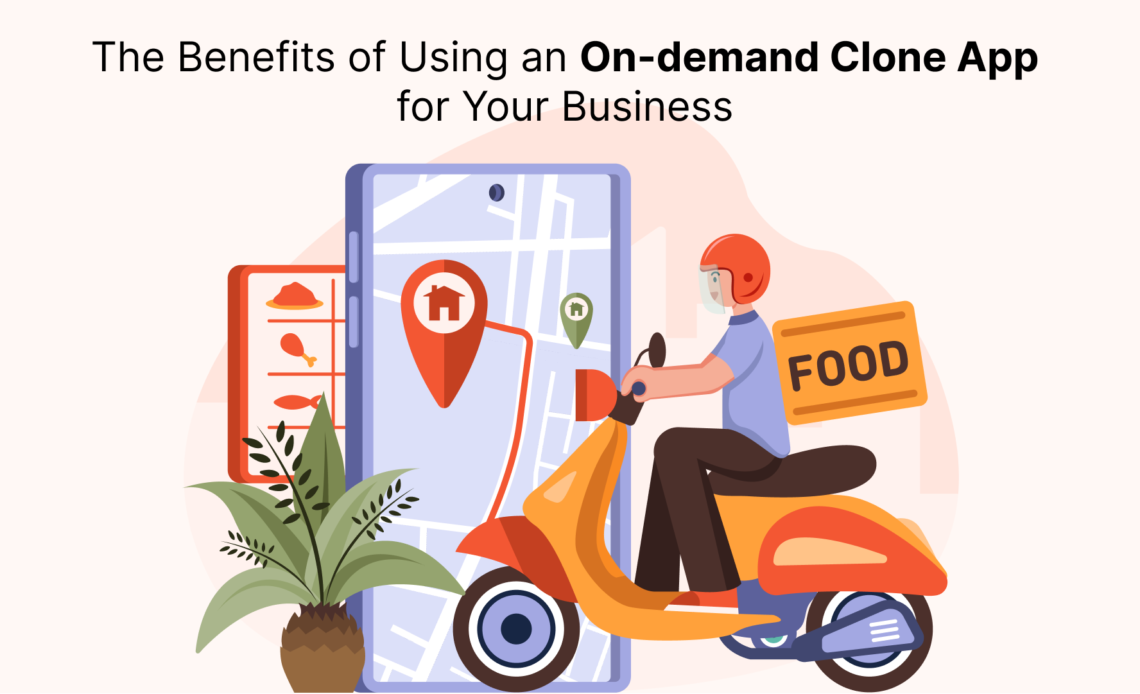 The Benefits of Using an On-demand Clone App for Your Business (1)